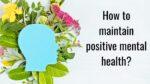 How to maintain positive mental health
