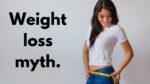 Weight loss myth