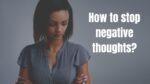 How to stop negative thoughts