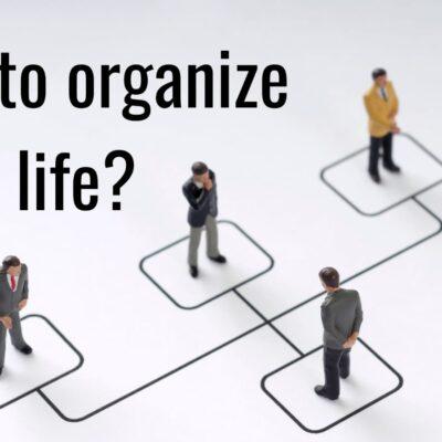 How to organize life?