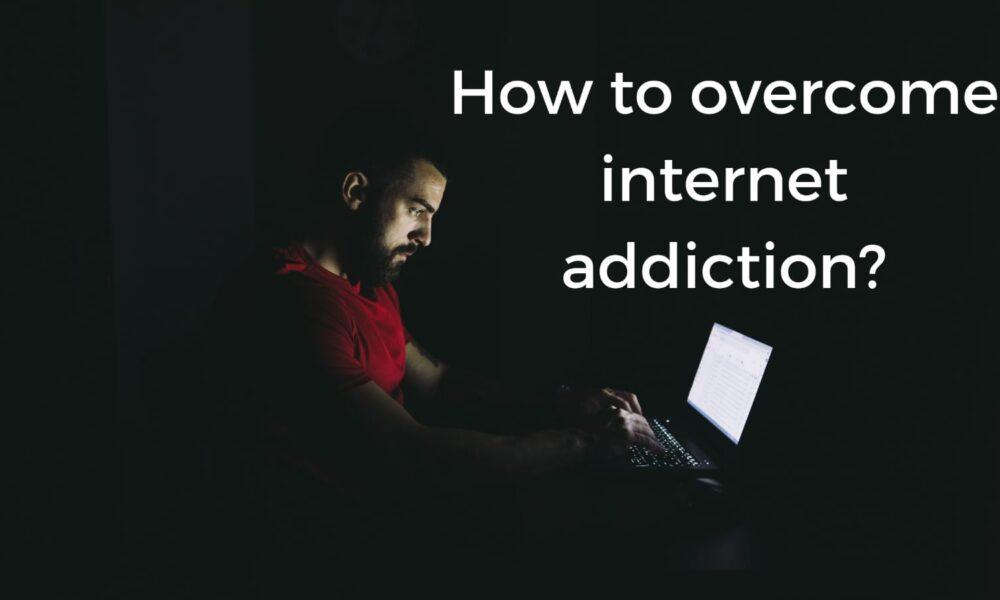 How to overcome internet addiction?