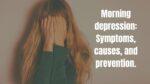 Morning depression: Symptoms, causes, prevention