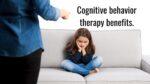 Cognitive behavior therapy benefits.