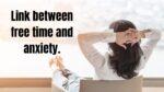 Link between free time and anxiety.