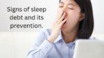 Signs of sleep debt and its prevention.