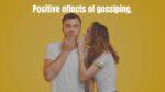 Positive effects of gossiping