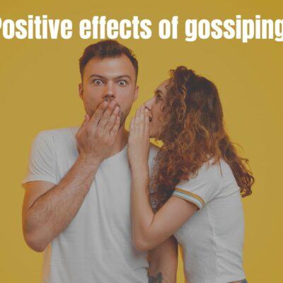 Positive effects of gossiping