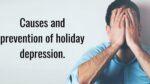 Causes and prevention of holiday depression.