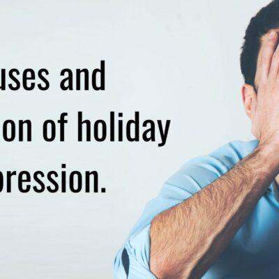 Causes and prevention of holiday depression.