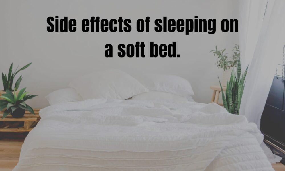 Side effects of sleeping on a soft bed.