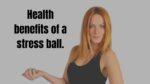Health benefits of a stress ball.