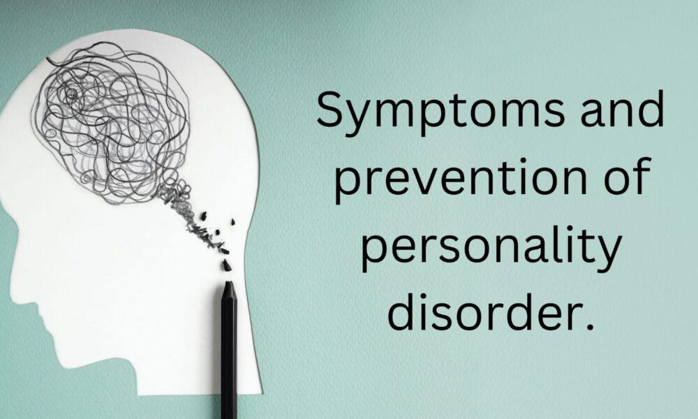 Symptoms and prevention of personality disorder.