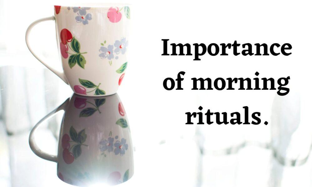 Importance of morning rituals.