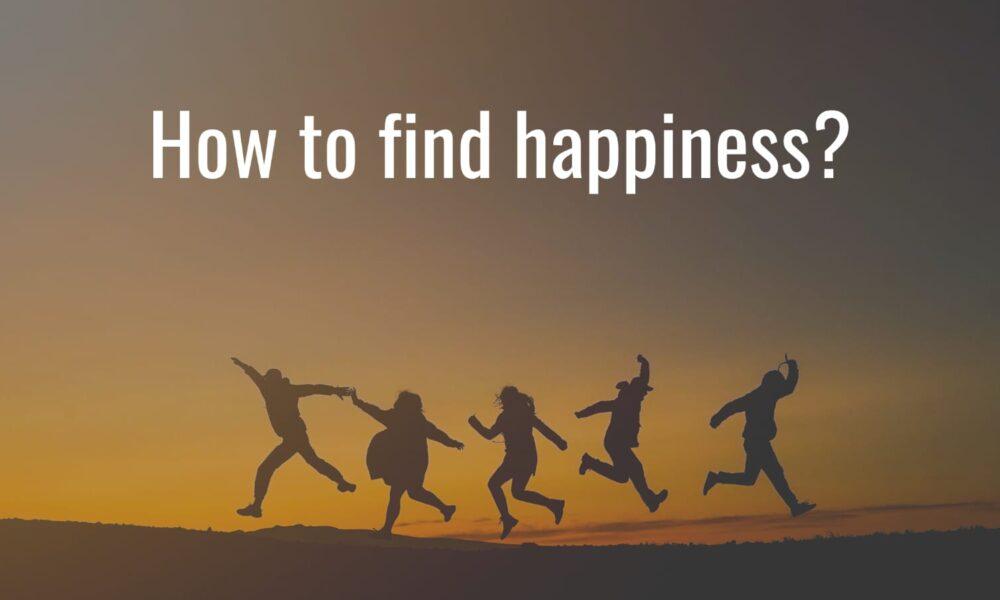 How to find happiness?