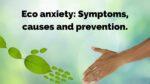 Eco Anxiety - Symptoms, causes, and prevention.