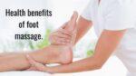 Health benefits of foot massage.