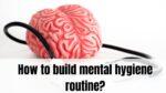 How to build mental hygiene routine?