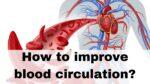 How to improve blood circulation?