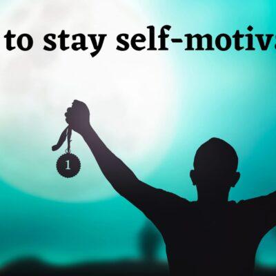 How to stay self-motivated?