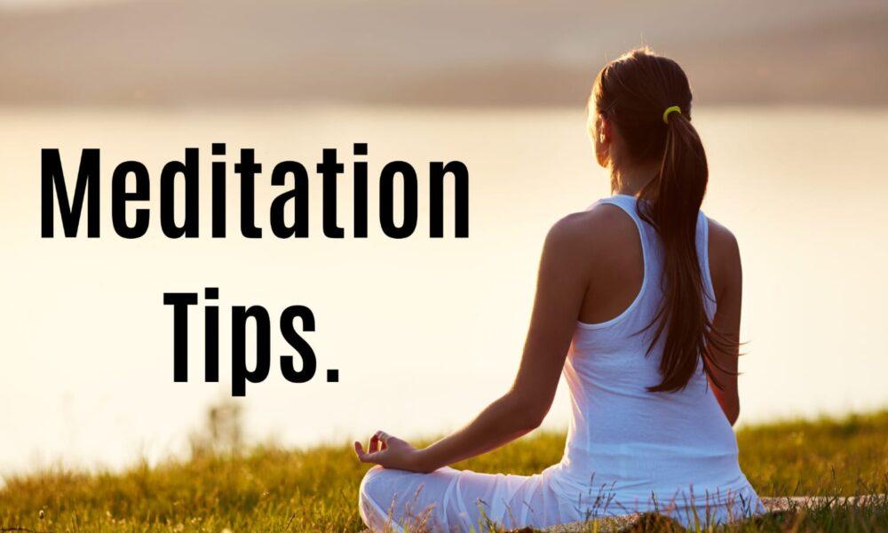 Meditation tips.