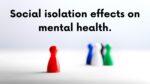 Social isolation effects on mental health.