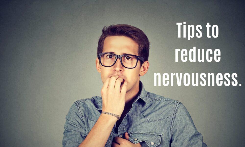 Tips to reduce nervousness.
