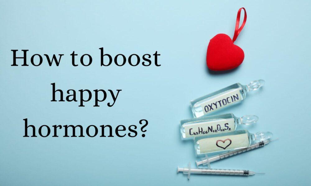 How to boost happy hormones?