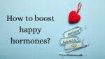 How to boost happy hormones?