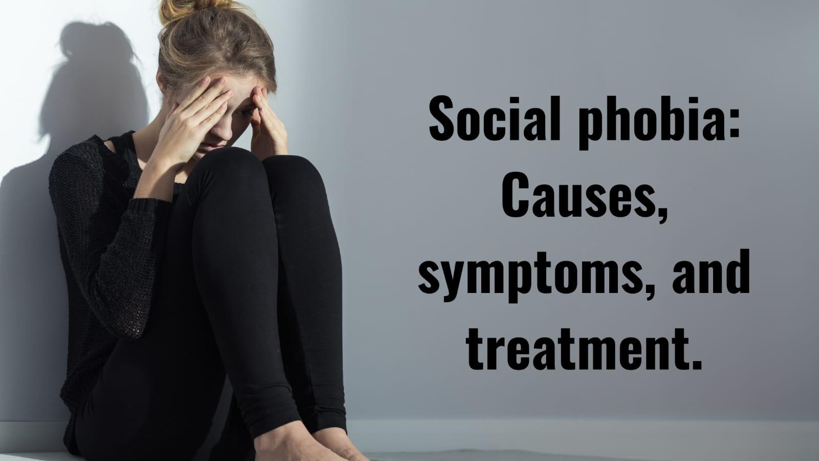 Social Phobia: Causes, Symptoms, And Treatment. - MELTBLOGS