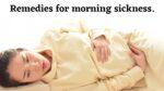 Remedies for morning sickness