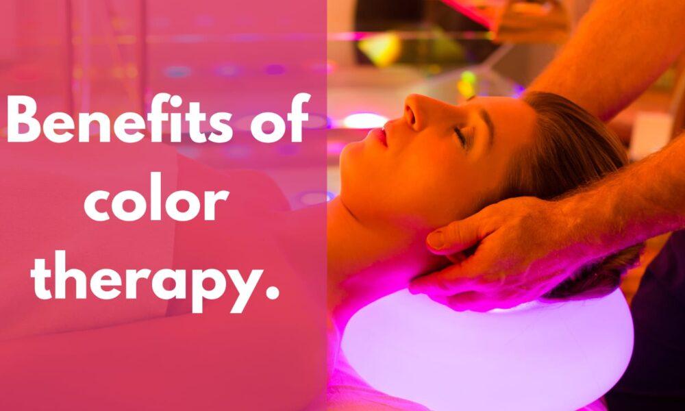 Benefits of color therapy.