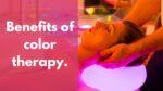 Benefits of color therapy.