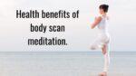 Health benefits of body scan meditation.