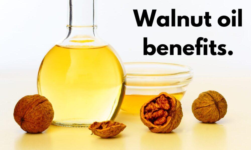 Walnut oil benefits.