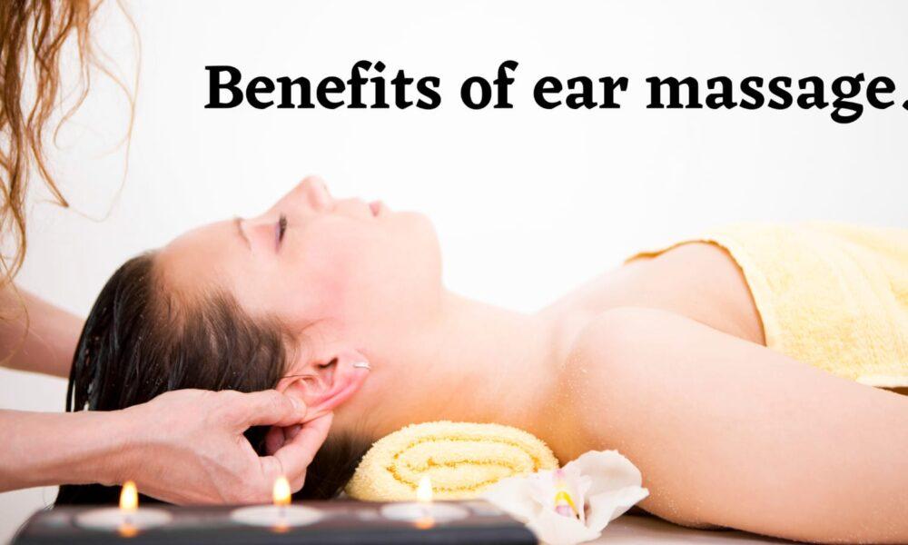 Benefits of ear massage.