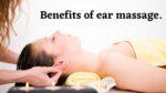 Benefits of ear massage.