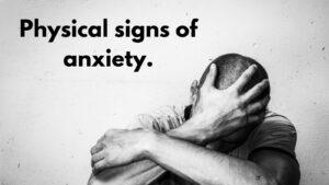 Physical signs of anxiety.