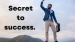 Secret to success. 