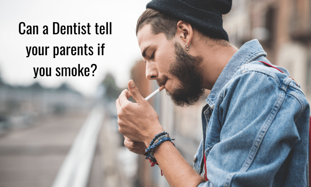 Can a Dentist tell your parents if you smoke