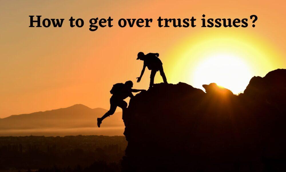 How to get over trust issues?