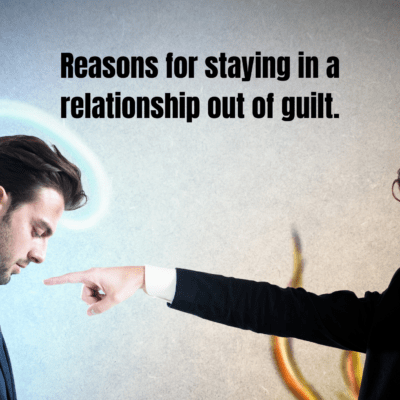Reasons for staying in a relationship out of guilt.