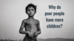 Why do poor people have more children