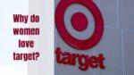 Why do women love Target?