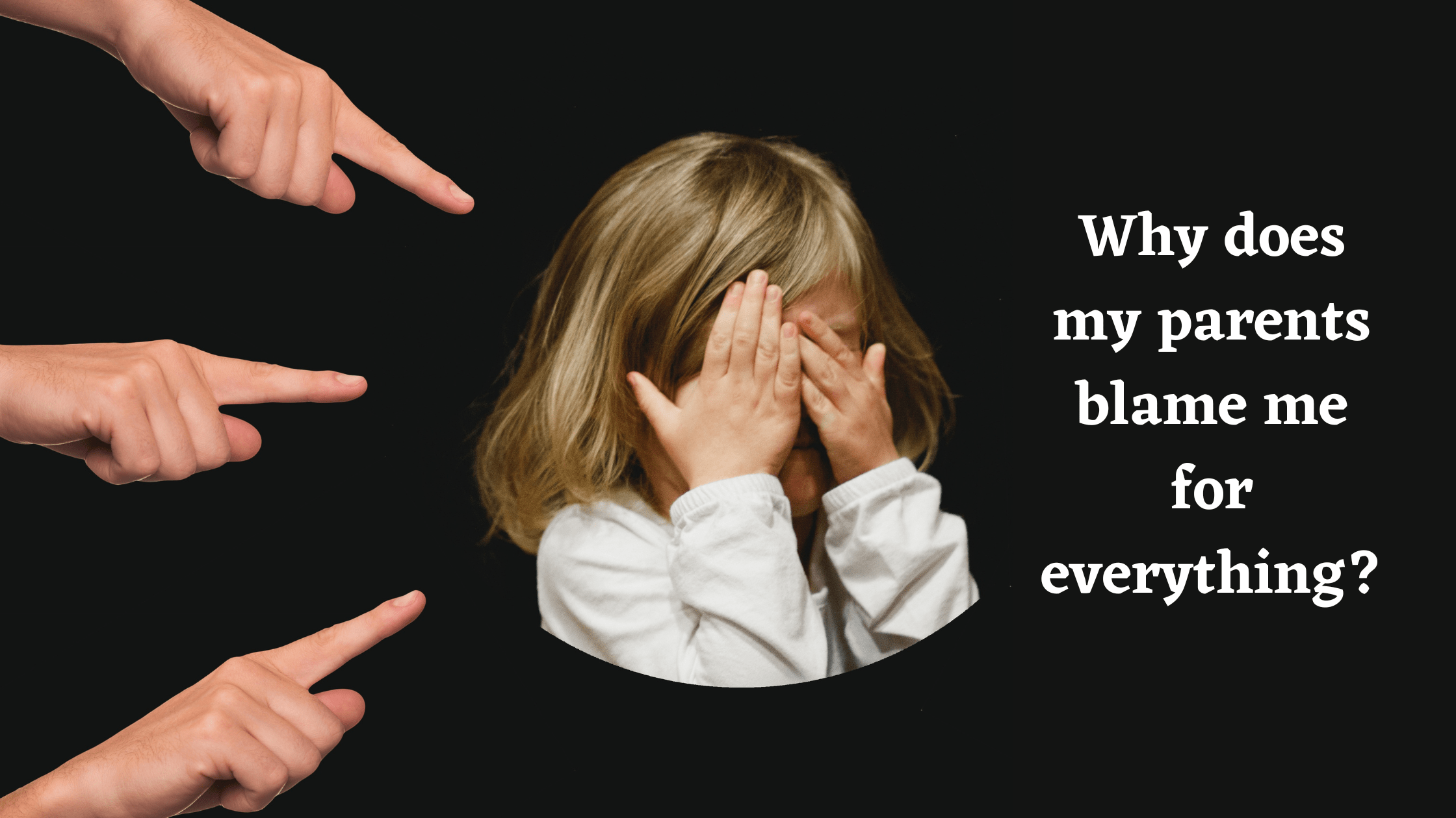 why-does-my-parents-blame-me-for-everything-meltblogs