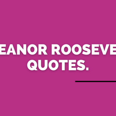 Eleanor Roosevelt Quotes.