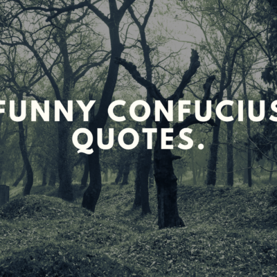 Funny Confucius quotes.
