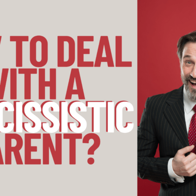 How to Deal With a Narcissistic Parent
