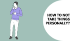 How to not take things personally