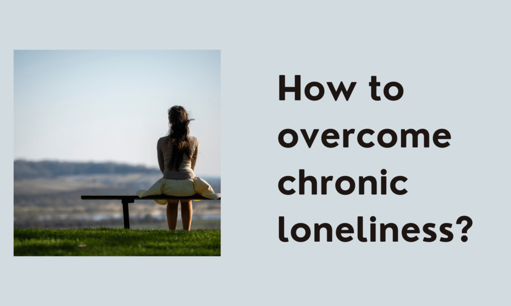 How to overcome chronic loneliness