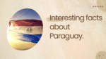 Interesting facts about Paraguay